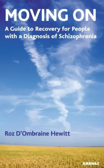 Moving on: A Guide to Good Health and Recovery for People with a Diagnosis of Schizophrenia by Roselyn Hewett