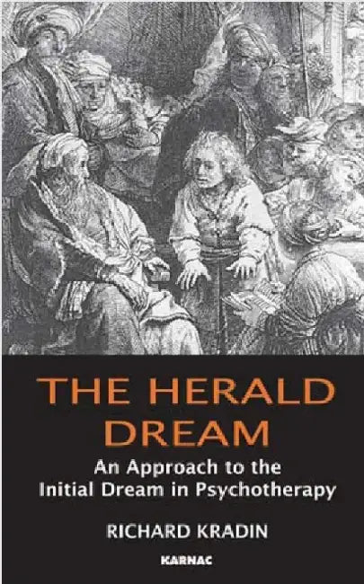 The Herald Dream: An Approach to Dream Interpretation and the Implications of Initial Dreams in Psychotherapy by Richard Kradin