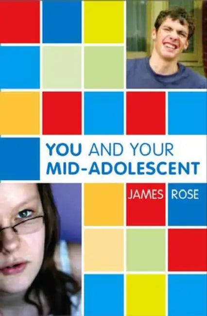 You and Your Mid-Adolescent by Rose James