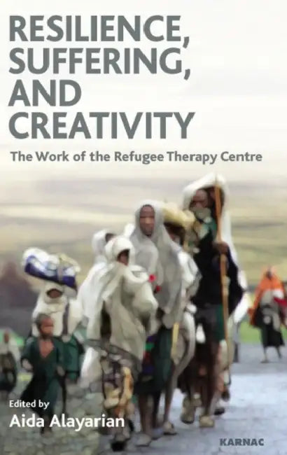 Resilience, Suffering and Creativity: The Work of the Refugee Therapy Centre by Aida Alayarian