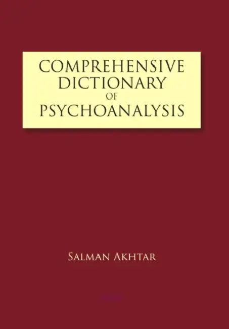 Comprehensive Dictionary of Psychoanalysis by Salman Akhtar