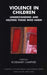 Violence in Children: Understanding and Helping Those Who Harm by Campher Rosemary