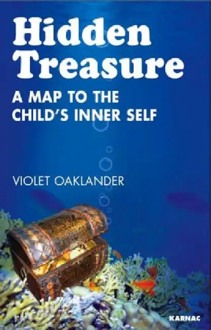 Hidden Treasure: A Map to the Child's Inner Self by Violet Oaklander