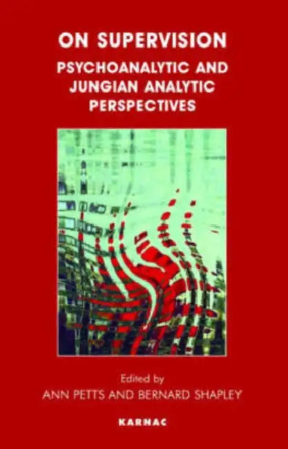 On Supervision: Psychoanalytic and Jungian Analytic Perspectives by Ann Petts