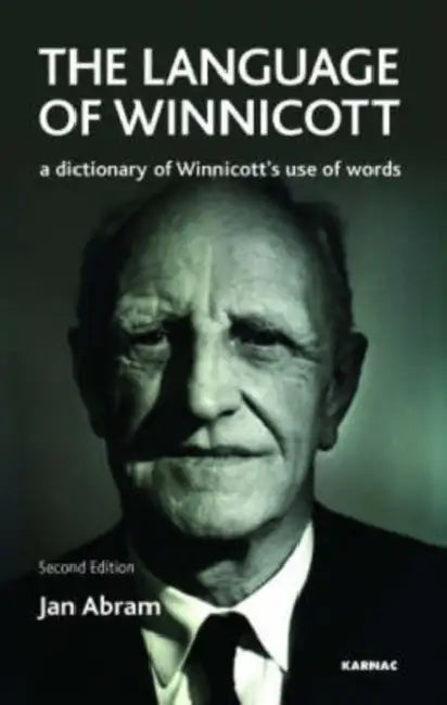 The Language of Winnicott: A Dictionary of Winnicott's Use of Words by Jan Abram