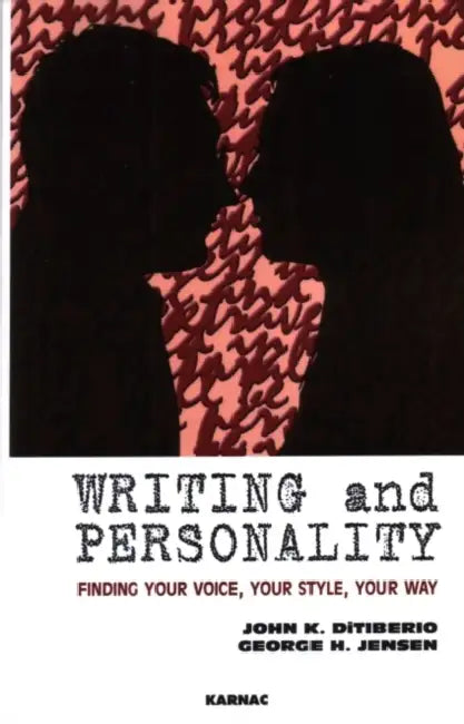 Writing and Personality: Finding Your Voice, Your Style, Your Way by John K. DiTiberio, George H. Jensen