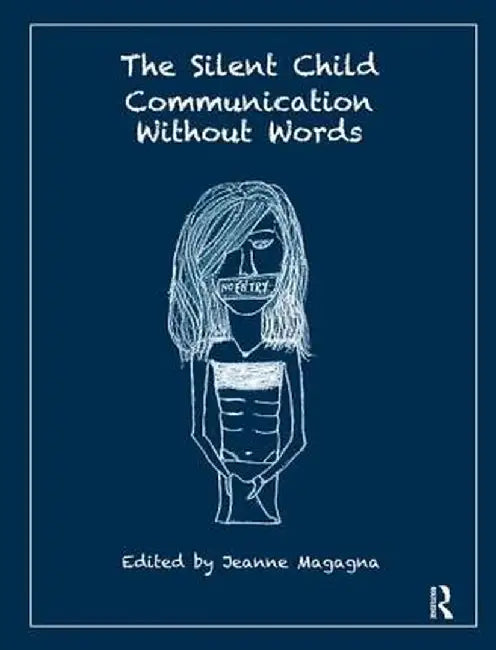 The Silent Child: Communication Without Words by Jeanne Magagna