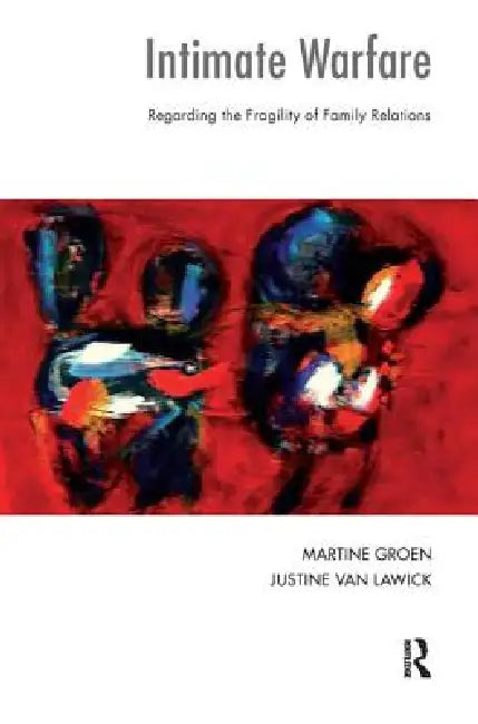 Intimate Warfare: Regarding the Fragility of Family Relations by Justine Van Lawick