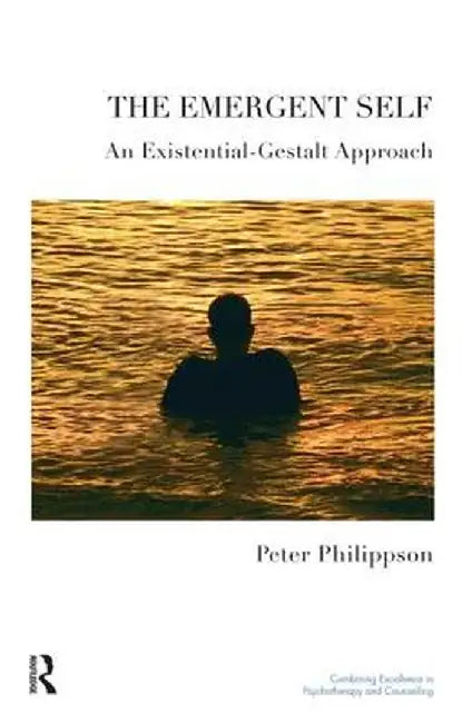 The Emergent Self: An Existential-Gestalt Approach by Peter Philippson