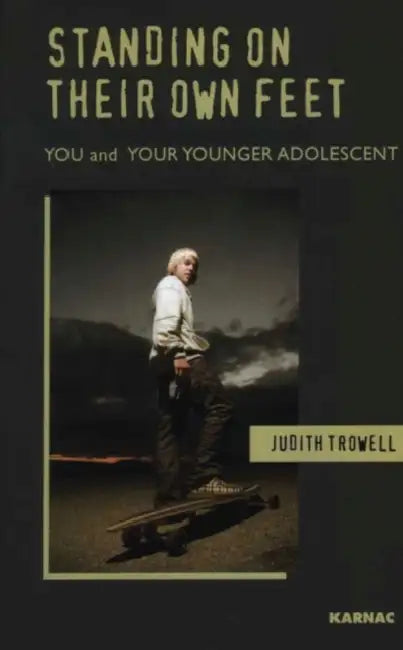 Standing on Their Own Feet: You and Your Younger Adolescent by Judith Trowell