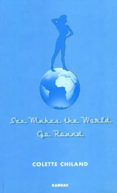 Sex Makes the World Go Around by Colette Chiland