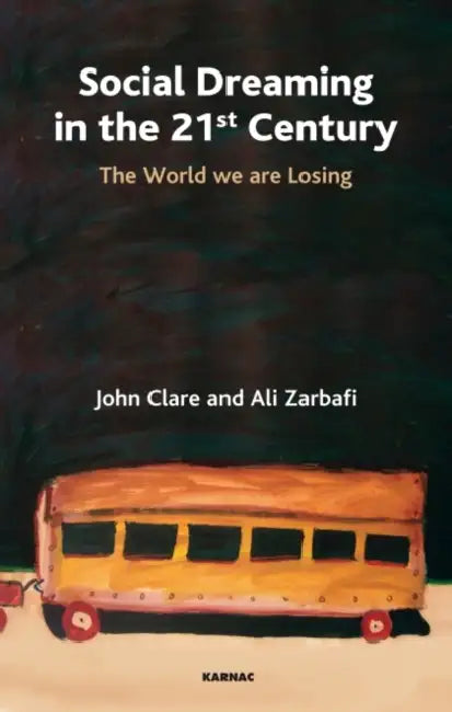 Social Dreaming in the 21st Century: The World We Are Losing by John Clare