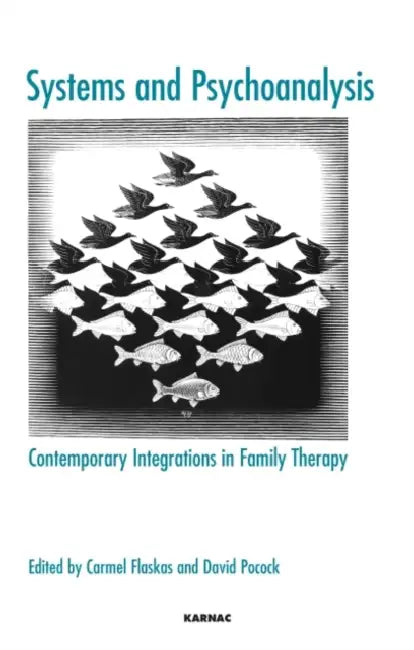 Systems and Psychoanalysis: Contemporary Integrations in Family Therapy by Carmel Flaskas