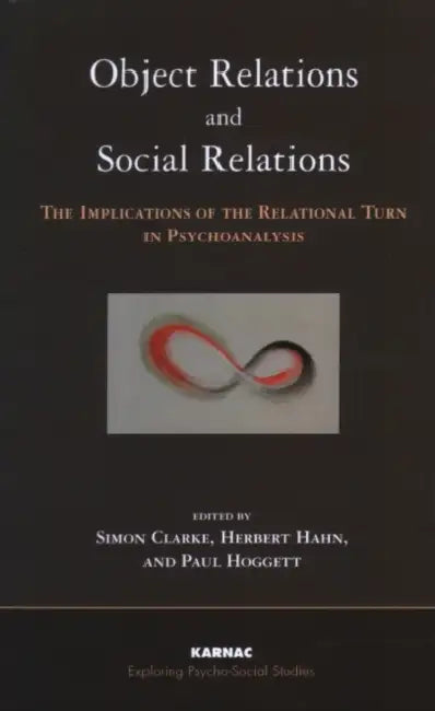 Object Relations and Social Relations: The Implications of the Relational Turn in Psychoanalysis by Simon Clarke