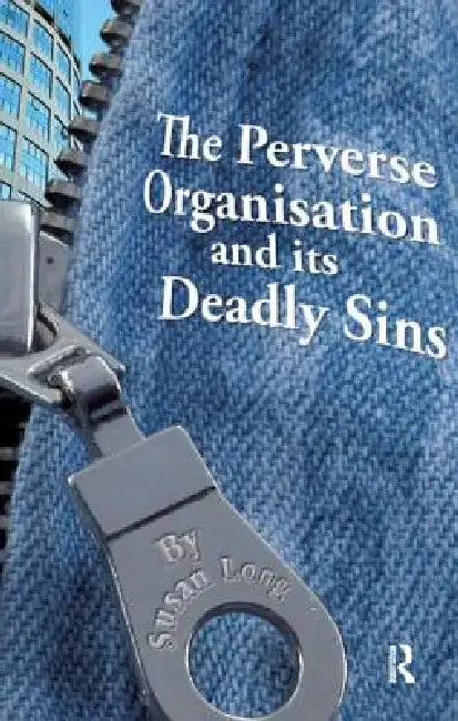 The Perverse Organisation and its Deadly Sins by Susan Long
