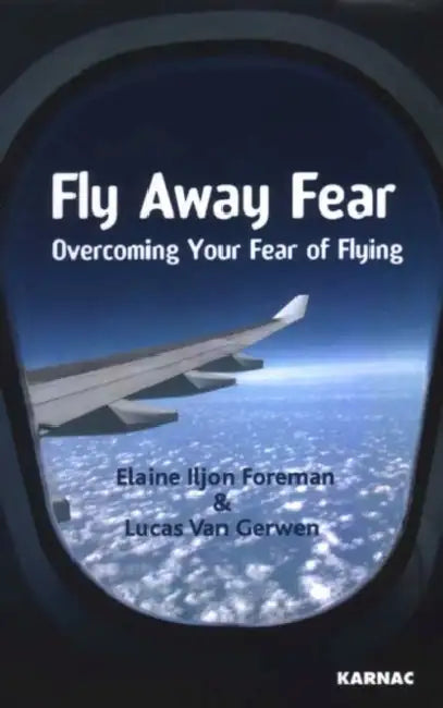 Fly Away Fear: Overcoming Your Fear of Flying by Elaine Iljon Foreman
