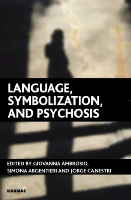 Language, Symbolization, and Psychosis: Essays in Honour of Jacqueline Amati Mehler by Giovanna Ambrosio