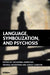 Language, Symbolization, and Psychosis: Essays in Honour of Jacqueline Amati Mehler by Giovanna Ambrosio