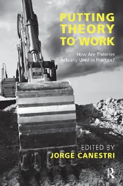 Putting Theory to Work: How are Theories Actually Used in Practice? by Jorge Canestri