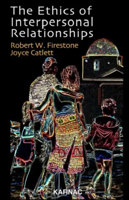 The Ethics of Interpersonal Relationships by Robert W. Firestone
