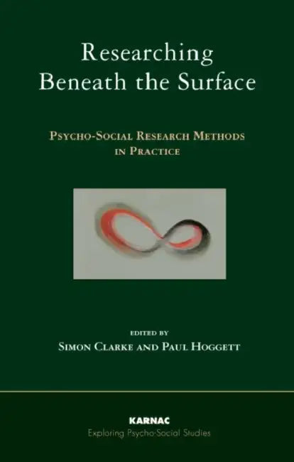 Researching Beneath the Surface: Psych-Social Research Methods in Practice by Paul Hoggett