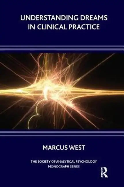 Understanding Dreams in Clinical Practice by Marcus West
