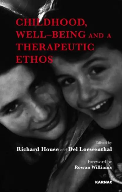 Childhood, Well-Being and Therapeutic Ethos by Richard House
