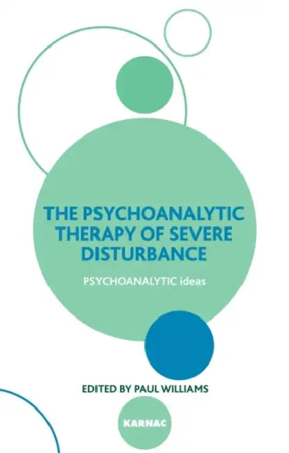 The Psychoanalytic Therapy of Severe Disturbance by Paul Williams