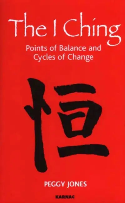 The I Ching: Points of Balance and Cycles of Change by Peggy Jones