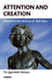 Attention and Creation: Growth in the Vertices of W.R. Bion by Fin Egenfeldt-Nielsen