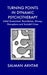 Turning Points in Dynamic Psychotherapy: Initial Assessment, Boundaries, Money, Disruptions and Suicidal Crises by Akhtar Salman