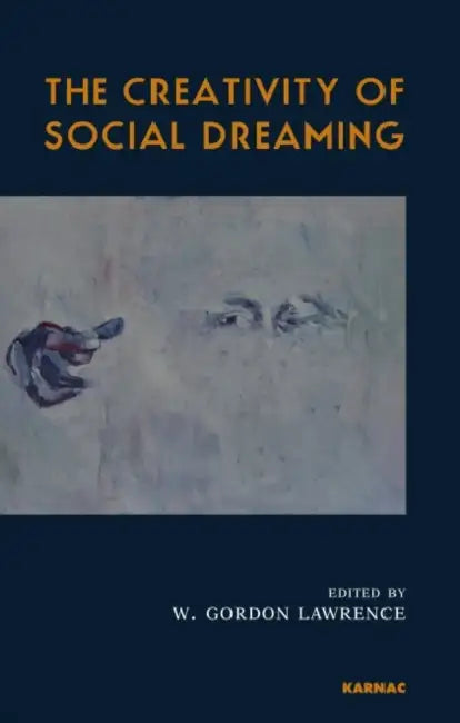 The Creativity of Social Dreaming by W. Gordon Lawrence