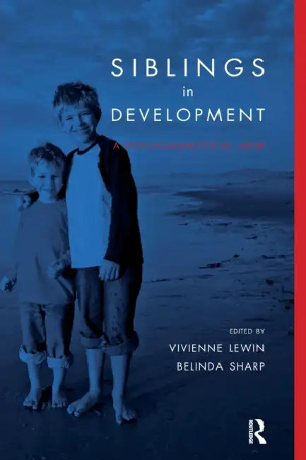 Siblings in Development: A Psychoanalytic View by Vivienne Lewin, Belinda Sharp