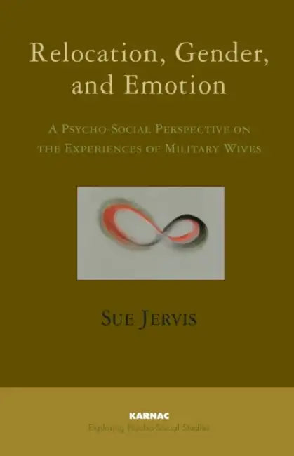 Relocation, Gender and Emotion: A Psycho-Social Perspective on the Experiences of Military Wives by Sue Jervis
