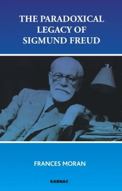 The Paradoxical Legacy of Sigmund Freud by Frances Moran