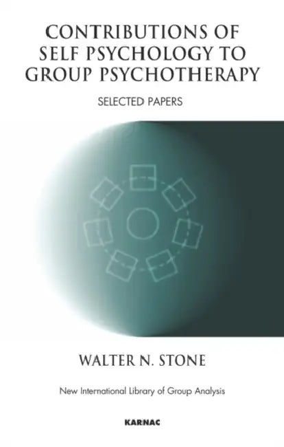 Contributions of Self Psychology to Group Psychotherapy: Selected Papers by Walter N. Stone
