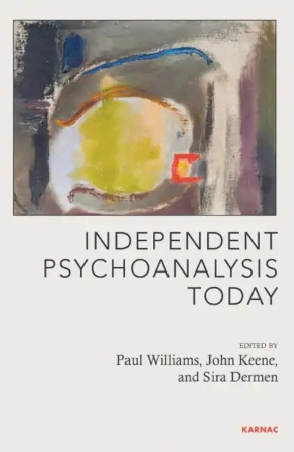 Independent Psychoanalysis Today by Paul Williams