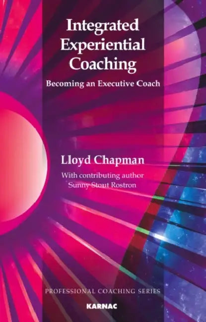 Integrated Experiential Coaching: Becoming an Executive Coach by Lloyd Chapman