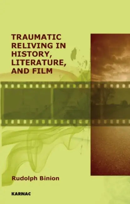 Traumatic Reliving in History, Literature, and Film by Binion Rudolph