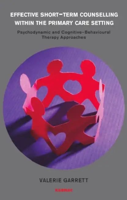 Effective Short-Term Counselling: Psychodynamic and CBT Approaches in Primary Care by Valerie Garrett