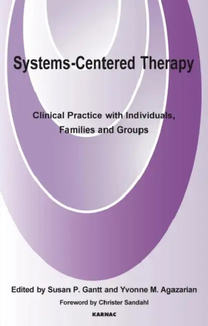 Systems-Centered Therapy: Clinical Practice with Individuals, Families and Groups by Susan P. Gantt