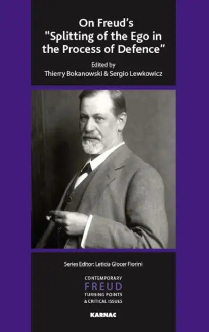 On Freud's "Splitting of the Ego in the Process of Defence" by Thierry Bokanowski