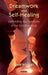 Dreamwork and Self-Healing: Unfolding the Symbols of the Unconscious by Greg Bogart