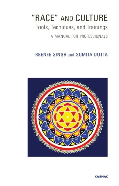 Race and Culture: Tools, Technique and Trainings: A Manual for Professionals by Renee Singh