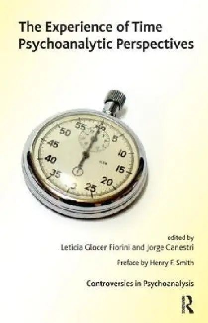 The Experience of Time: Psychoanalytic Perspectives by Jorge Canestri
