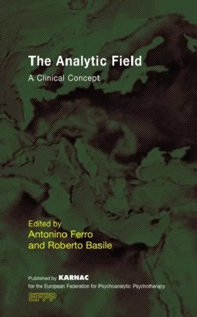 The Analytic Field: A Clinical Concept by Antonino Ferro