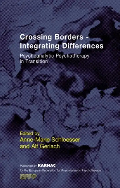 Crossing Borders--Integrating Differences: Psychoanalytic Psychotherapy in Transition by Anne-Marie Schloesser