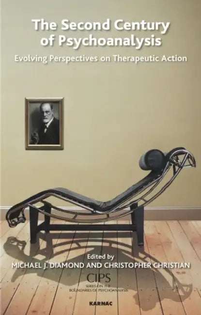 The Second Century of Psychoanalysis: Evolving Perspectives on Therapeutic Action by Michael J. Diamond