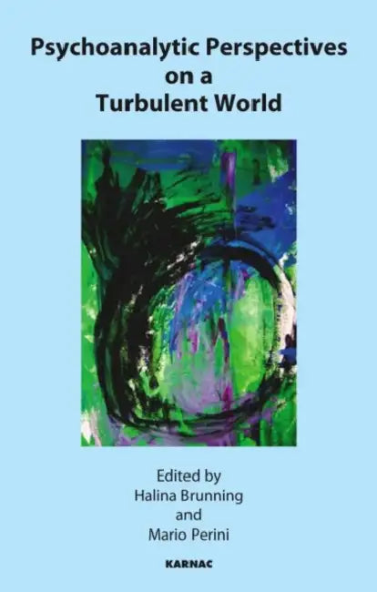 Psychoanalytic Perspective on a Turbulent World by Halina Brunning