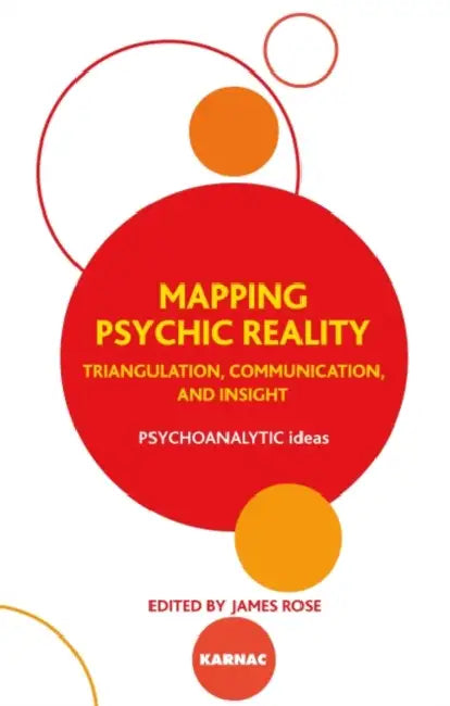 Mapping Psychic Reality: Triangulation, Communication and Insight by James Rose